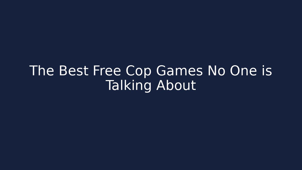 The Best Free Cop Games No One is Talking About