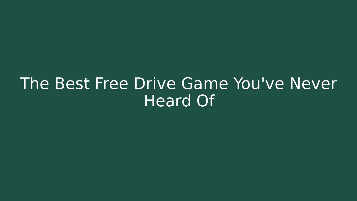 The Best Free Drive Game You've Never Heard Of