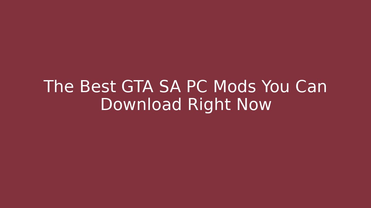 The Best GTA SA PC Mods You Can Download Right Now