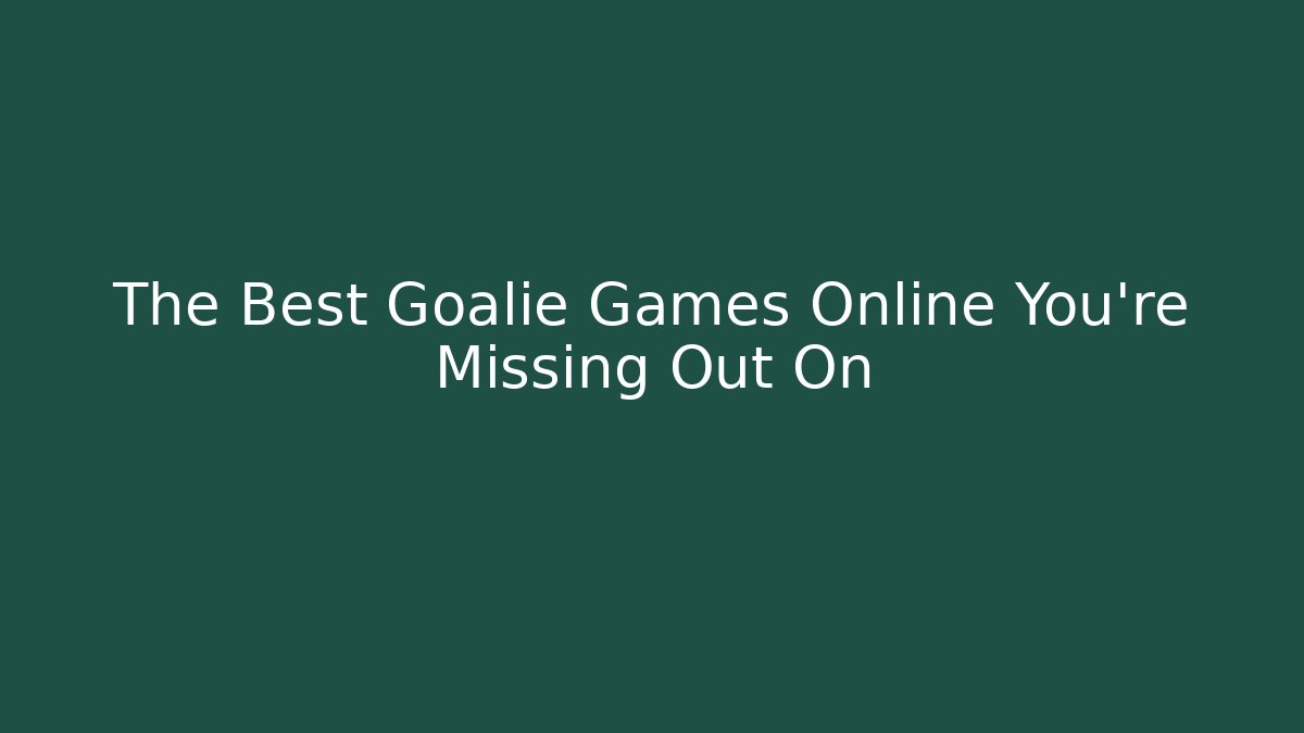The Best Goalie Games Online You’re Missing Out On