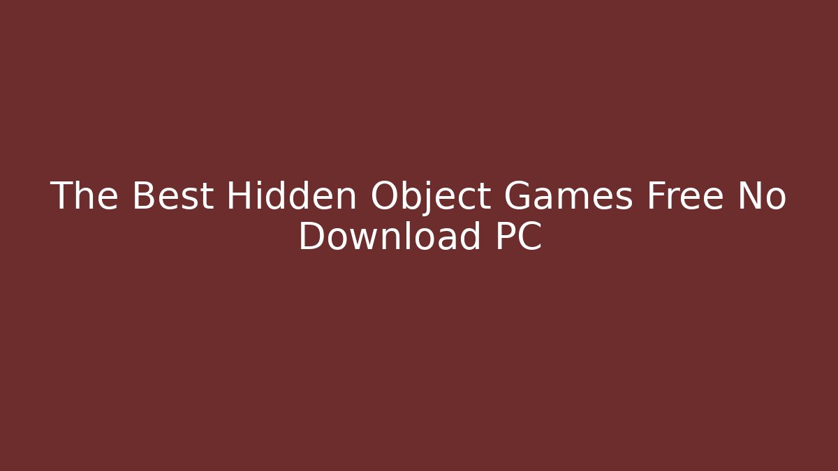 The Best Hidden Object Games Free No Download PC