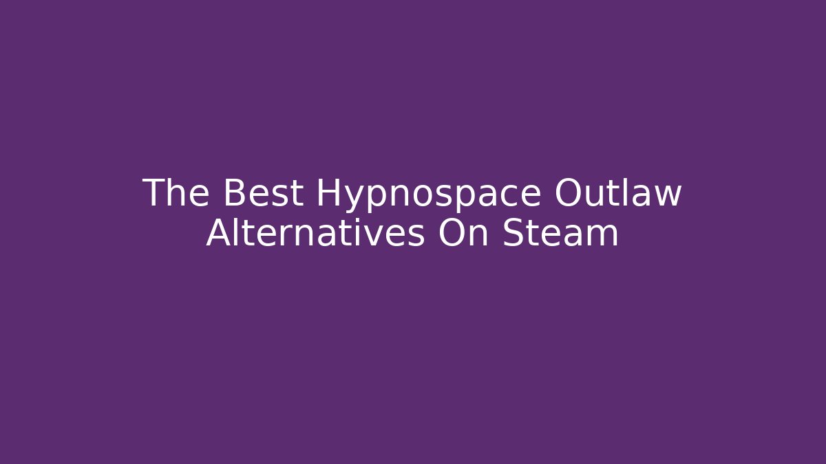 The Best Hypnospace Outlaw Alternatives On Steam