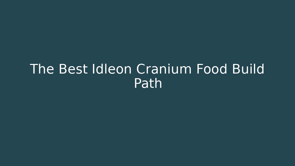 The Best Idleon Cranium Food Build Path