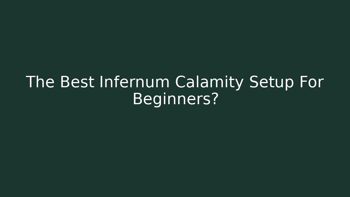 The Best Infernum Calamity Setup For Beginners? - Create More Assets