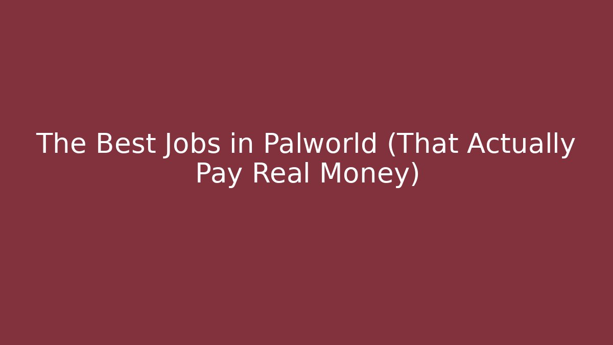 The Best Jobs in Palworld (That Actually Pay Real Money)
