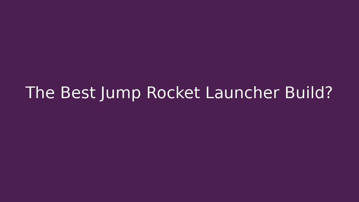 The Best Jump Rocket Launcher Build?