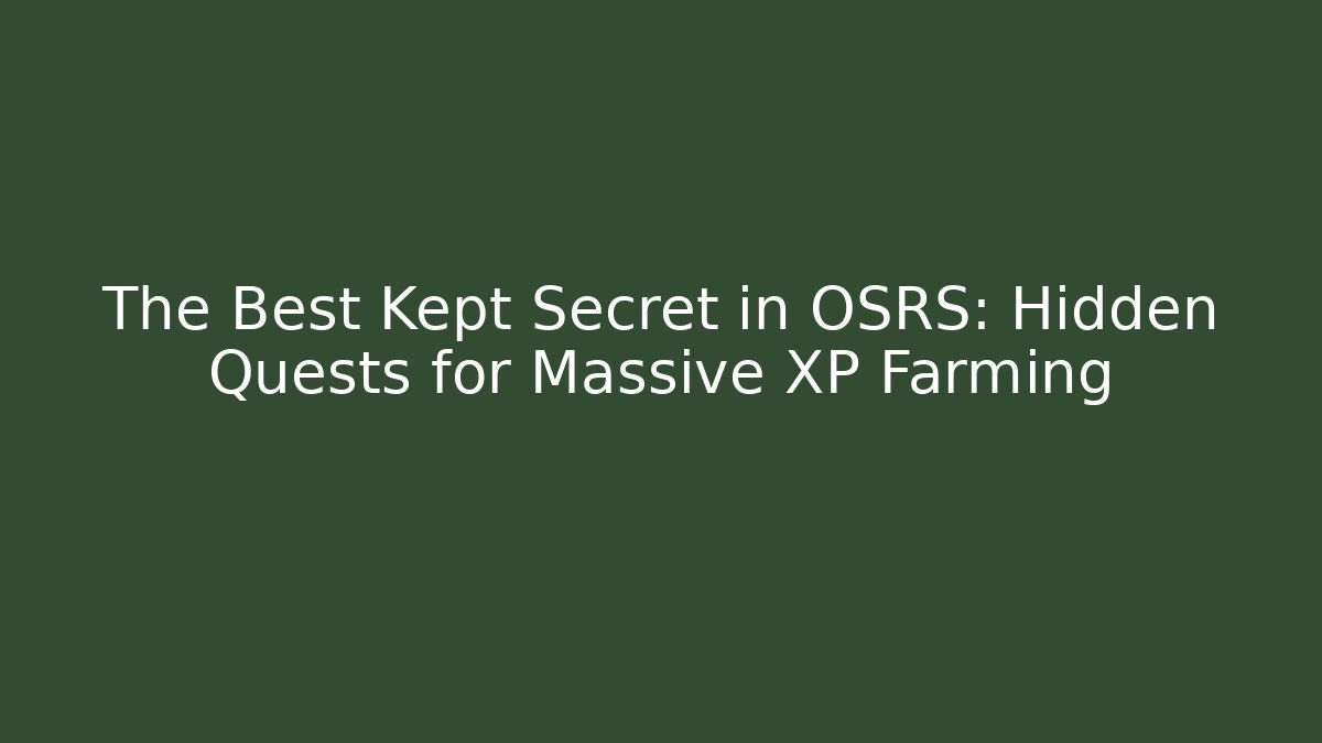 The Best Kept Secret in OSRS: Hidden Quests for Massive XP Farming