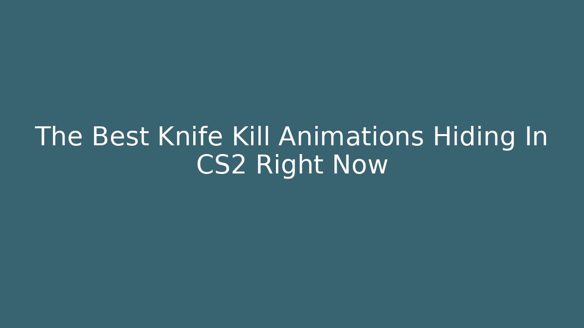 The Best Knife Kill Animations Hiding In CS2 Right Now