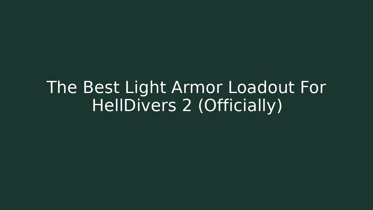 The Best Light Armor Loadout For HellDivers 2 (Officially)