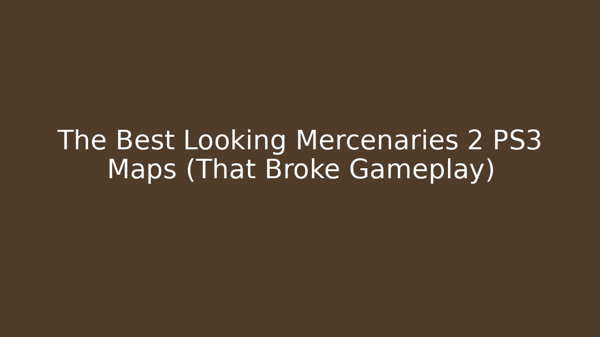 The Best Looking Mercenaries 2 PS3 Maps (That Broke Gameplay)