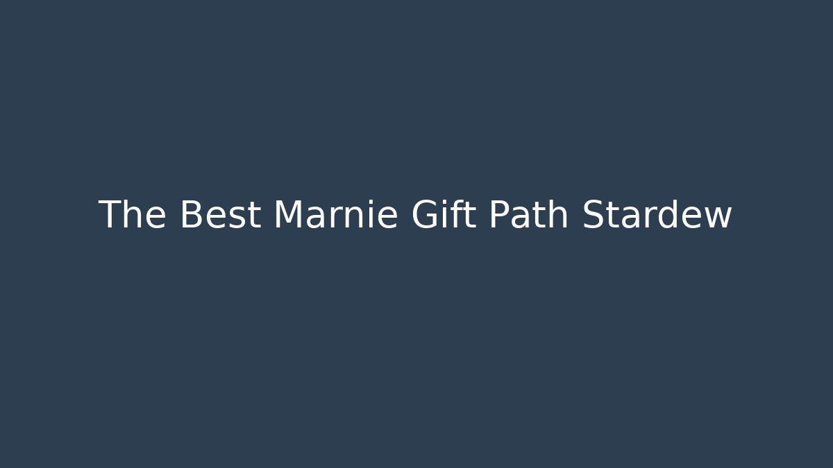 The Best Marnie Gift Path Stardew - Create More Assets