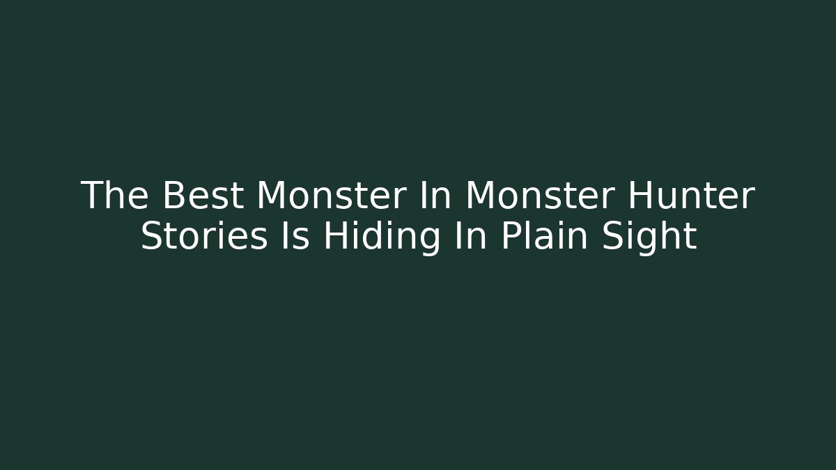 The Best Monster In Monster Hunter Stories Is Hiding In Plain Sight