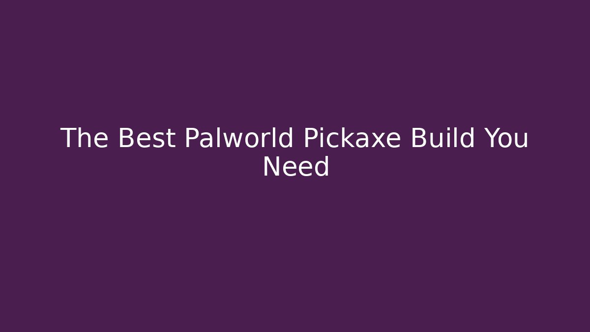 The Best Palworld Pickaxe Build You Need