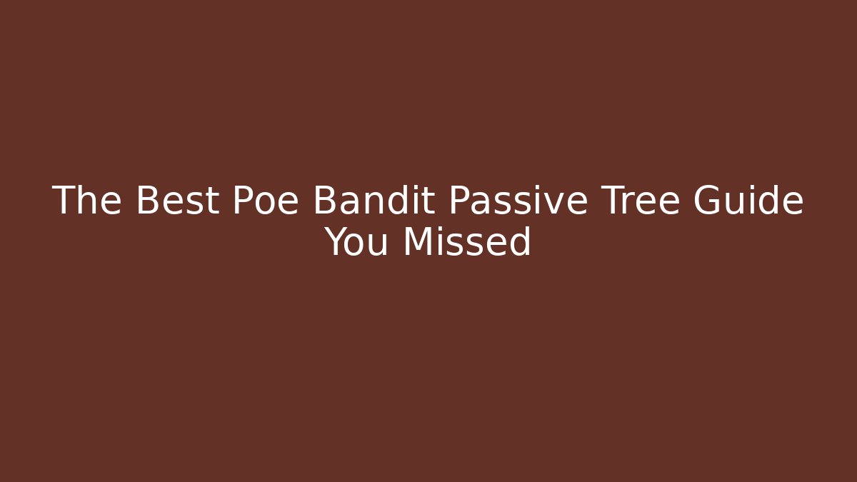 The Best Poe Bandit Passive Tree Guide You Missed