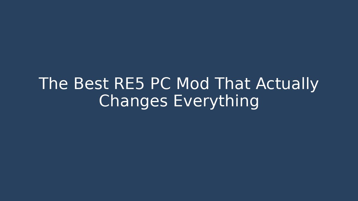 The Best RE5 PC Mod That Actually Changes Everything - Create More Assets