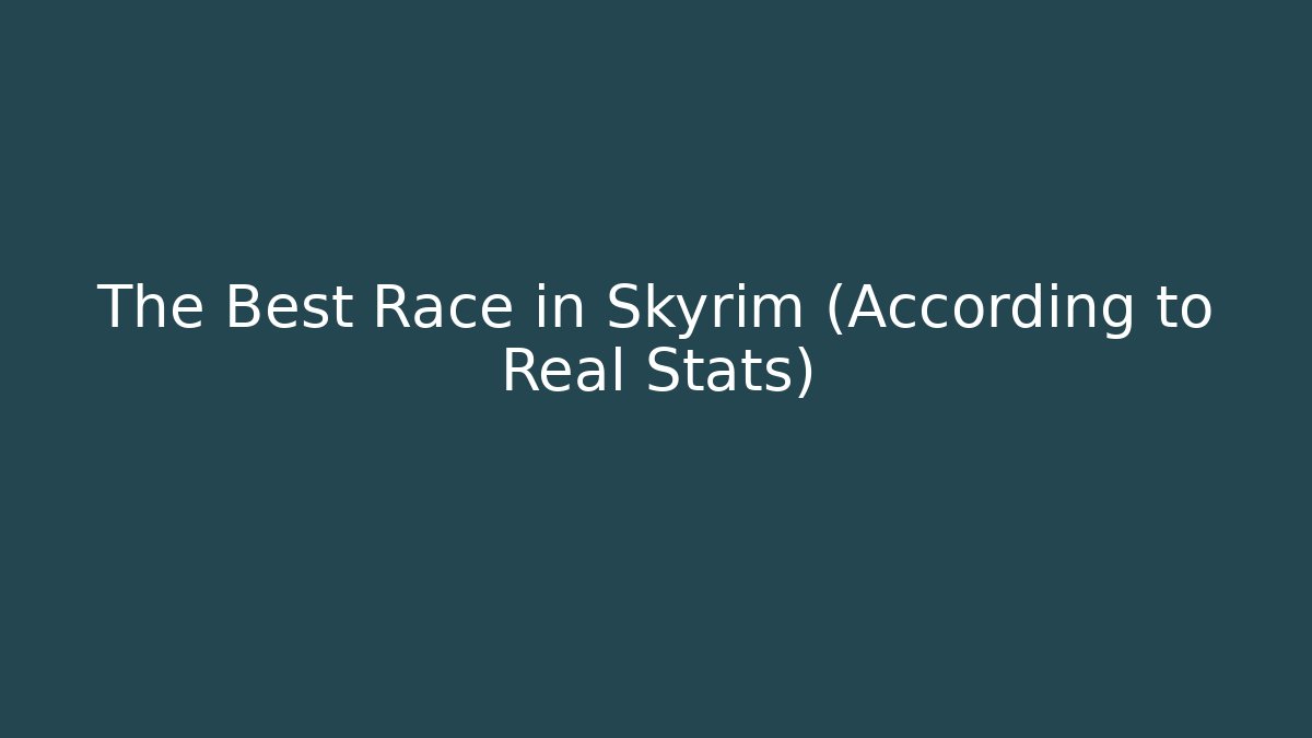 The Best Race in Skyrim (According to Real Stats)
