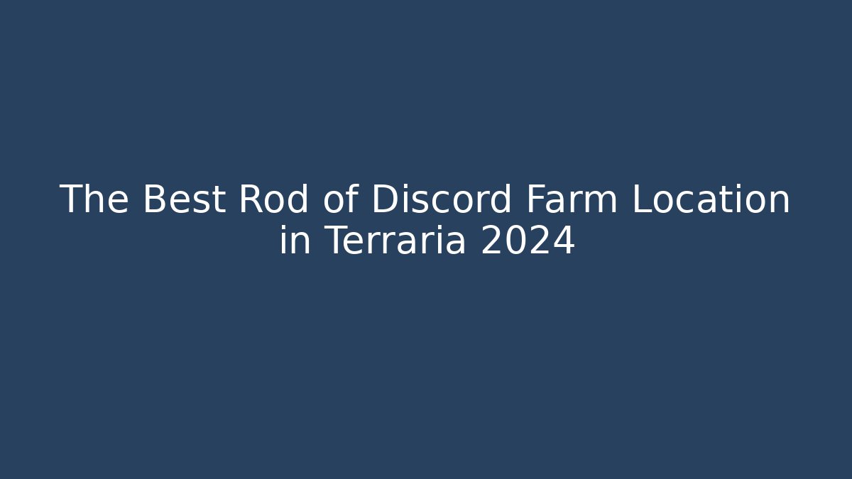 The Best Rod of Discord Farm Location in Terraria 2024