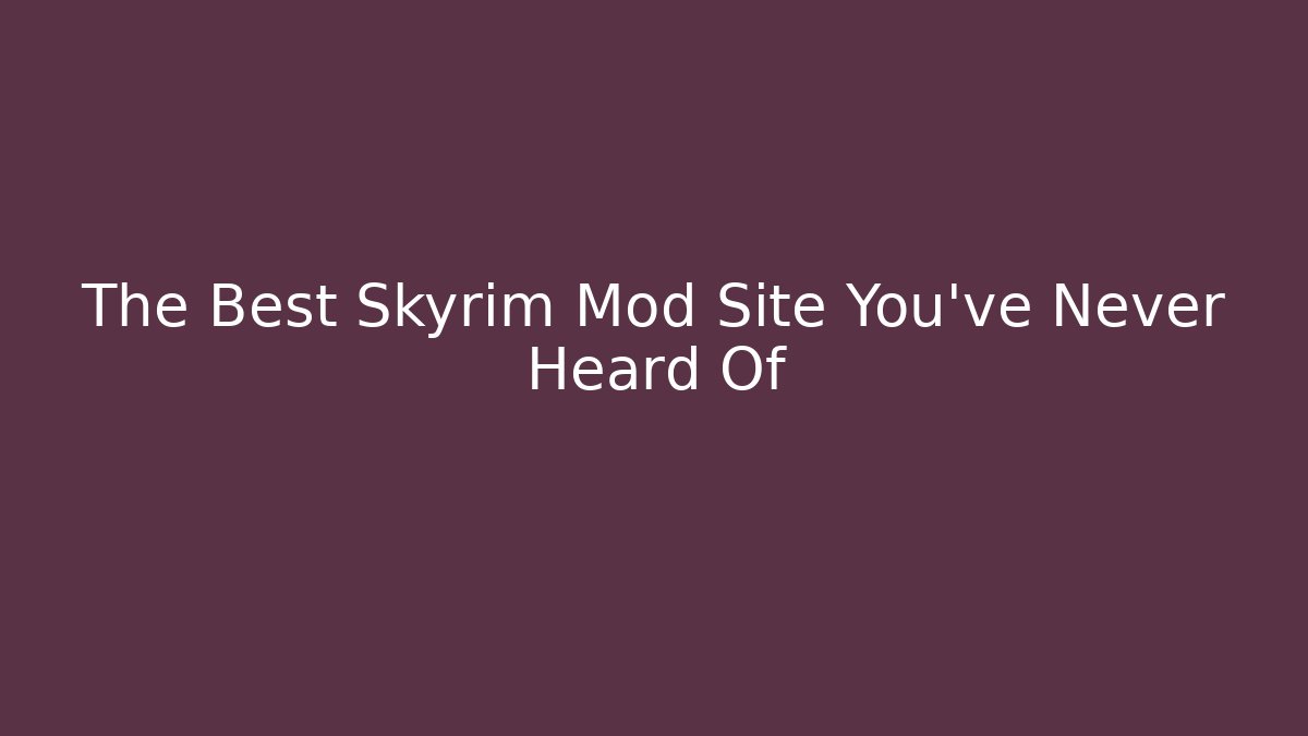 The Best Skyrim Mod Site You've Never Heard Of