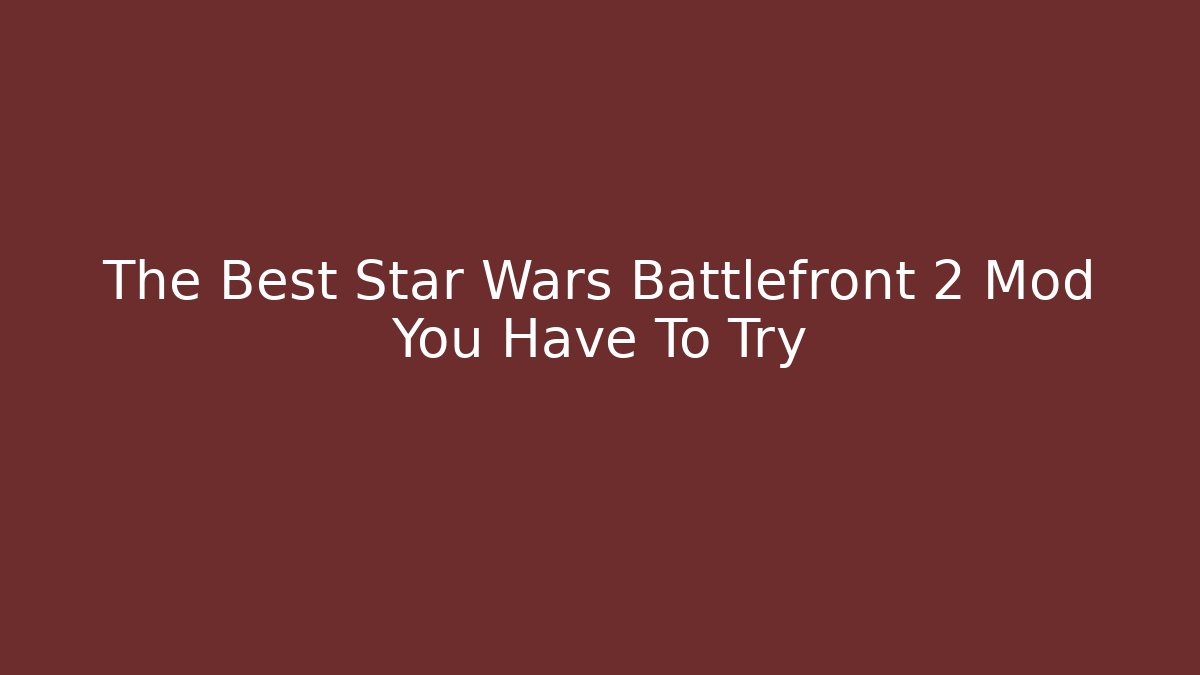 The Best Star Wars Battlefront 2 Mod You Have To Try