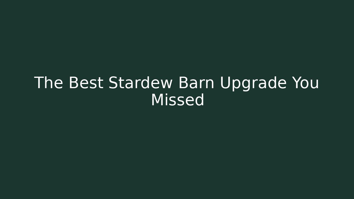 The Best Stardew Barn Upgrade You Missed