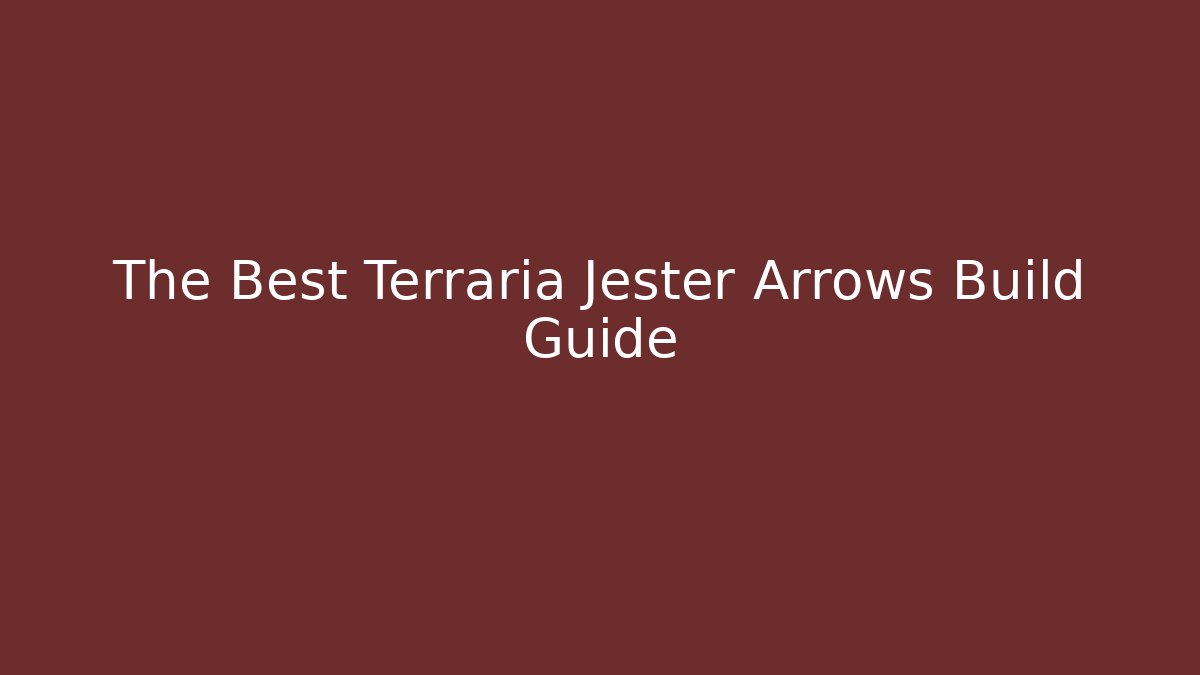 The Best Terraria Jester Arrows Build Guide - Create More Assets