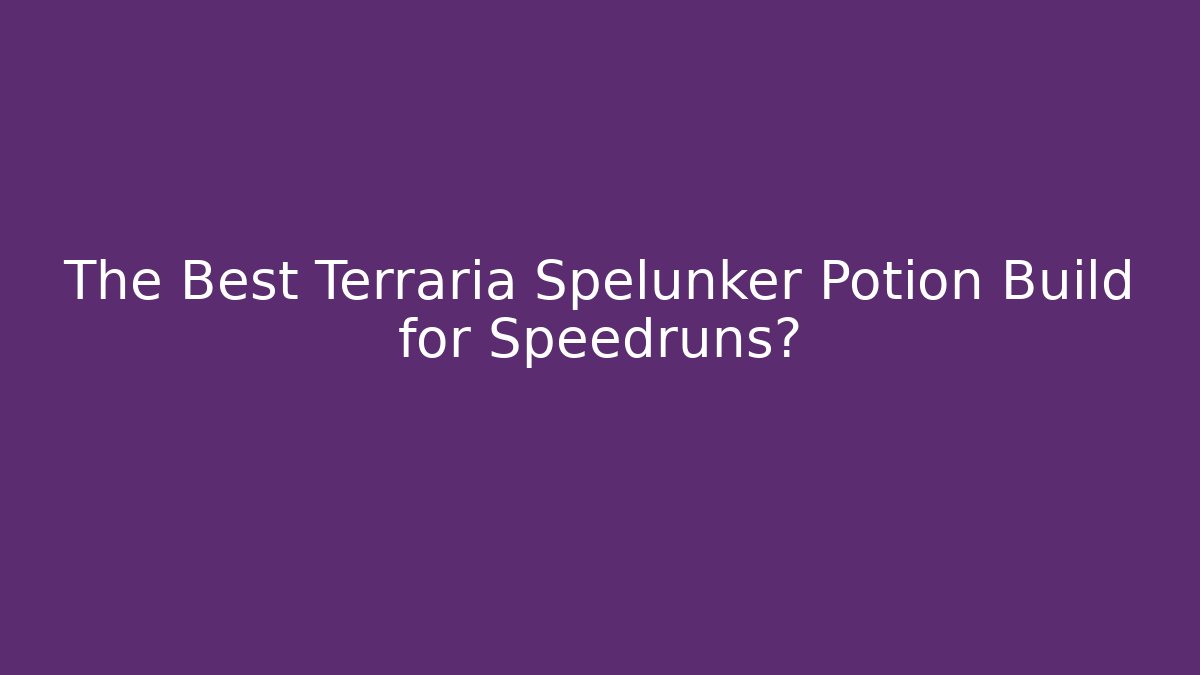 The Best Terraria Spelunker Potion Build for Speedruns?