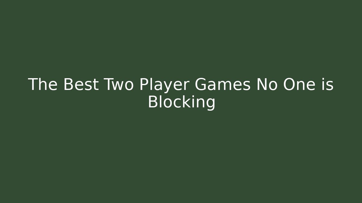 The Best Two Player Games No One is Blocking - Create More Assets