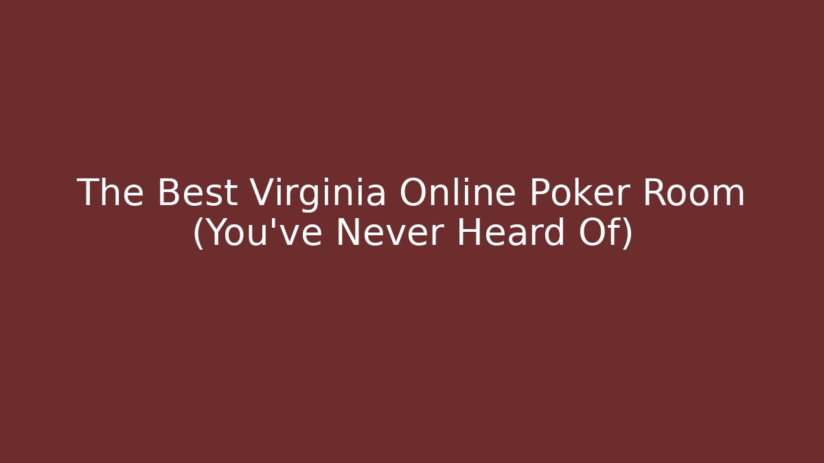 The Best Virginia Online Poker Room (You've Never Heard Of)