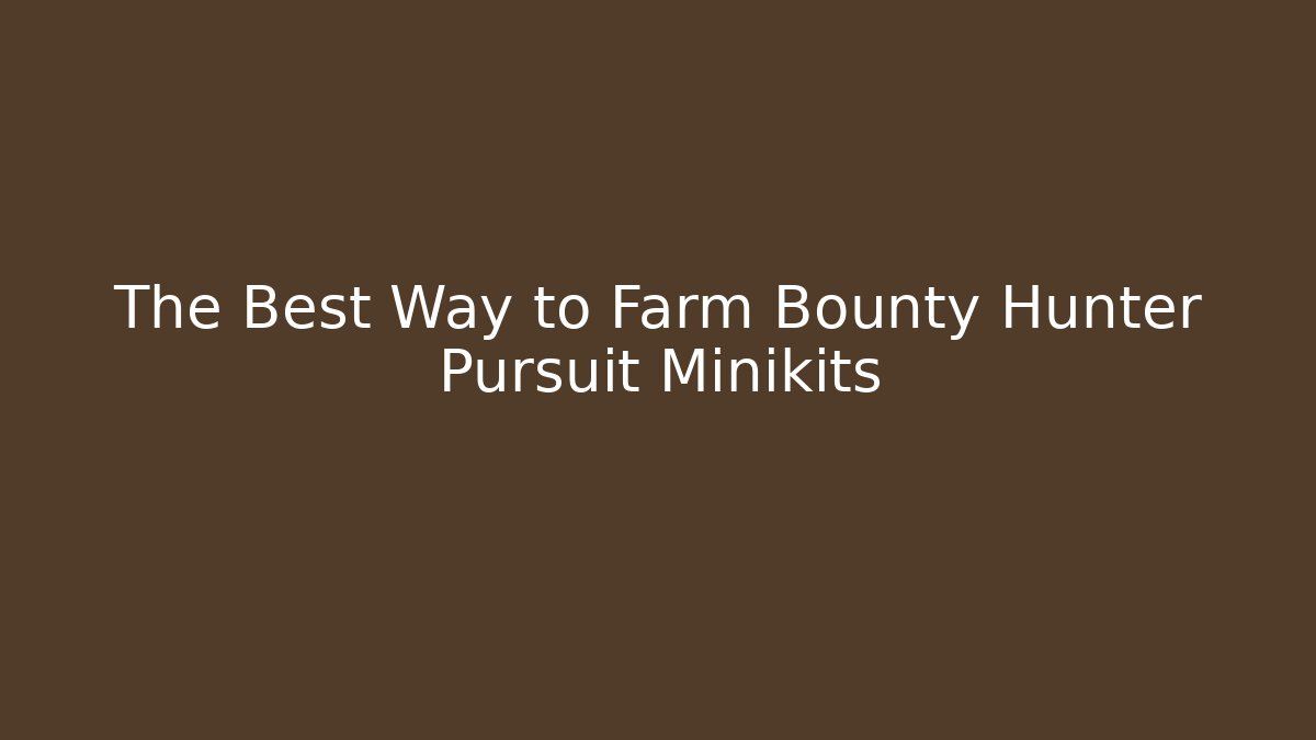 The Best Way to Farm Bounty Hunter Pursuit Minikits