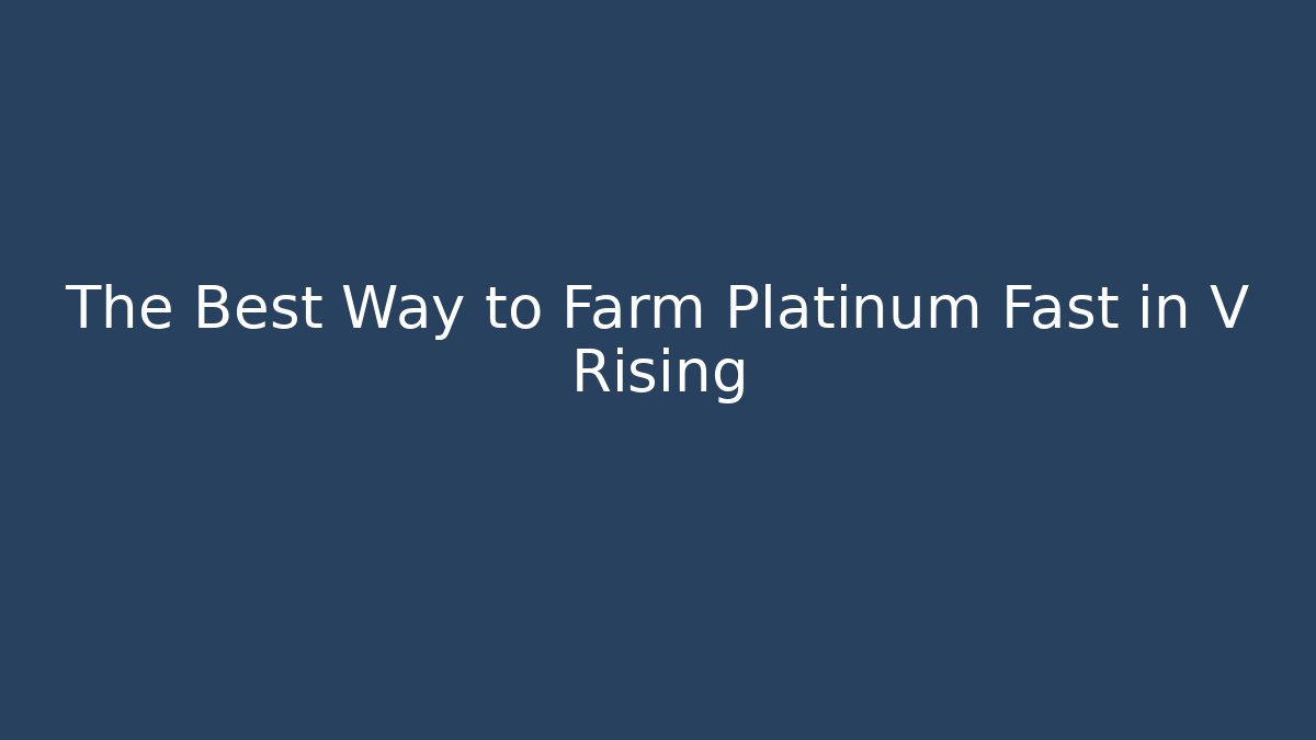 The Best Way to Farm Platinum Fast in V Rising
