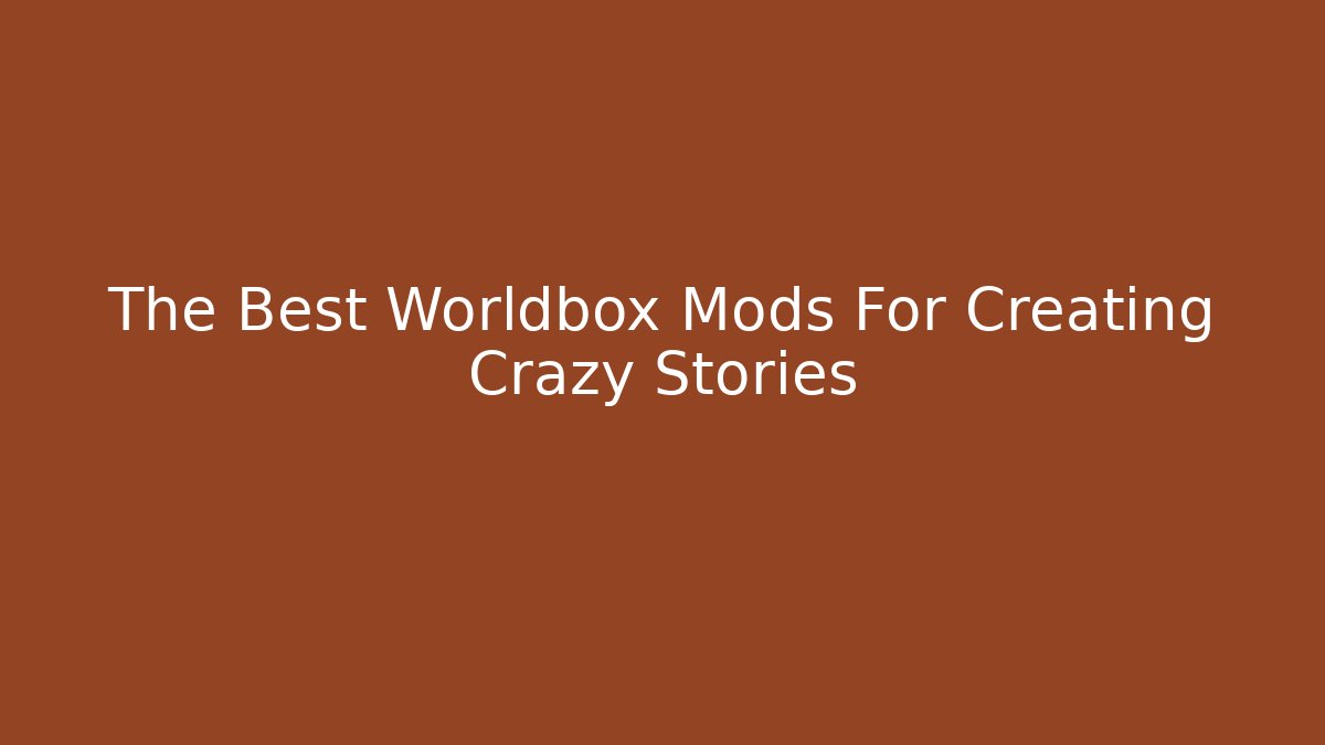 The Best Worldbox Mods For Creating Crazy Stories - Create More Assets