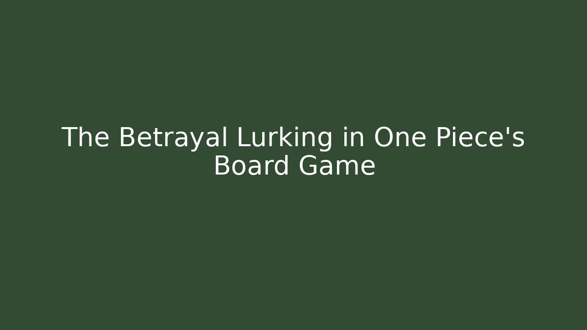 The Betrayal Lurking in One Piece's Board Game