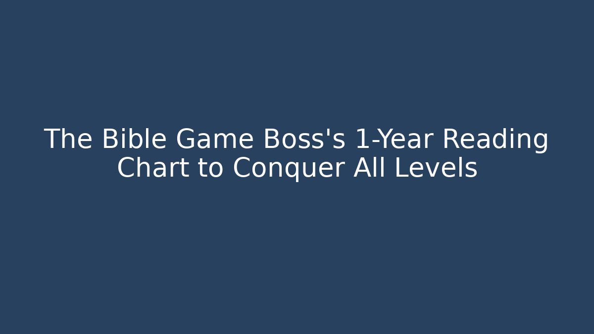 The Bible Game Boss's 1-Year Reading Chart to Conquer All Levels