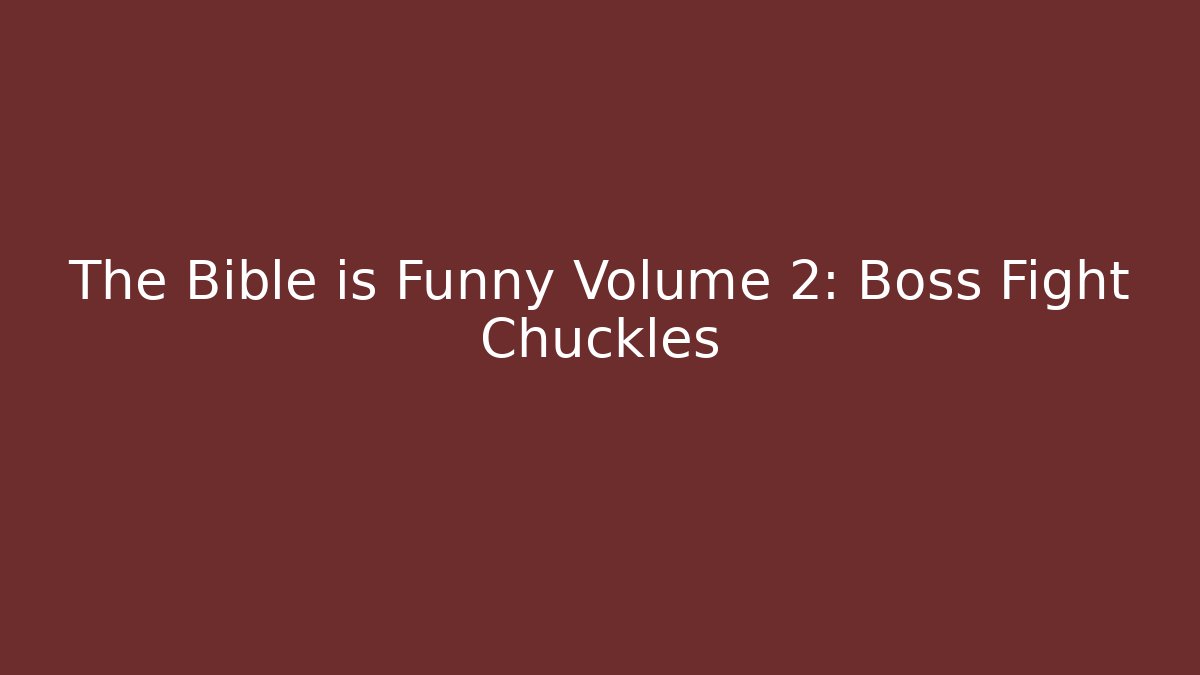 The Bible is Funny Volume 2: Boss Fight Chuckles