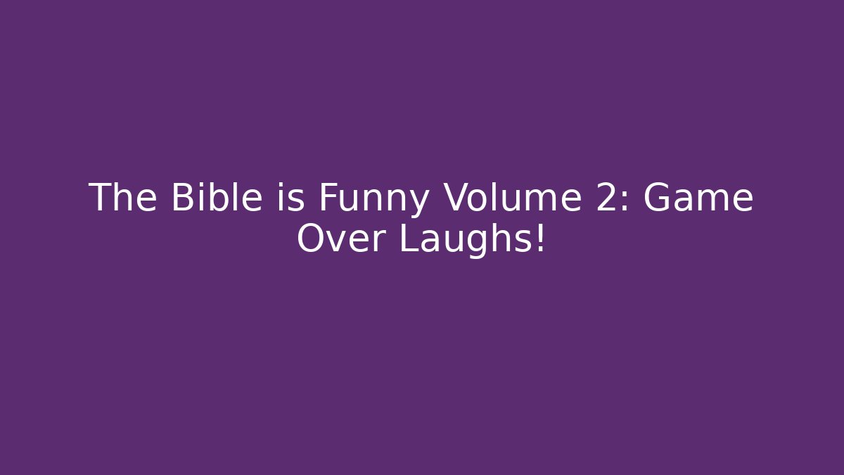The Bible is Funny Volume 2: Game Over Laughs!