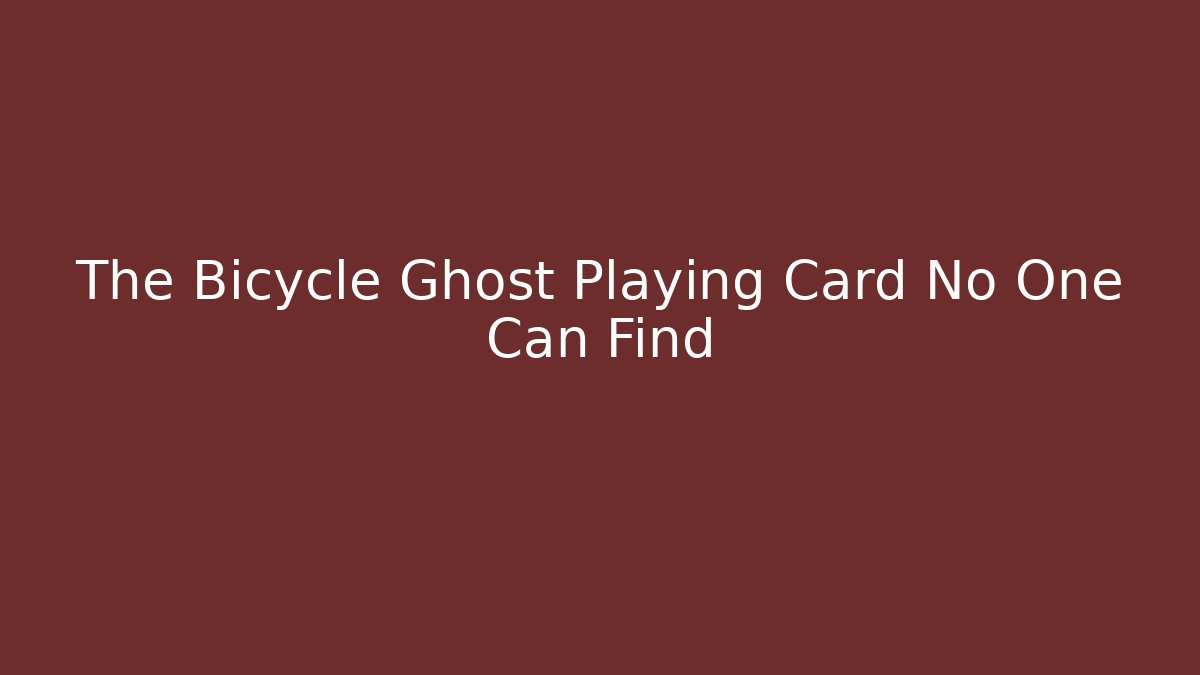 The Bicycle Ghost Playing Card No One Can Find