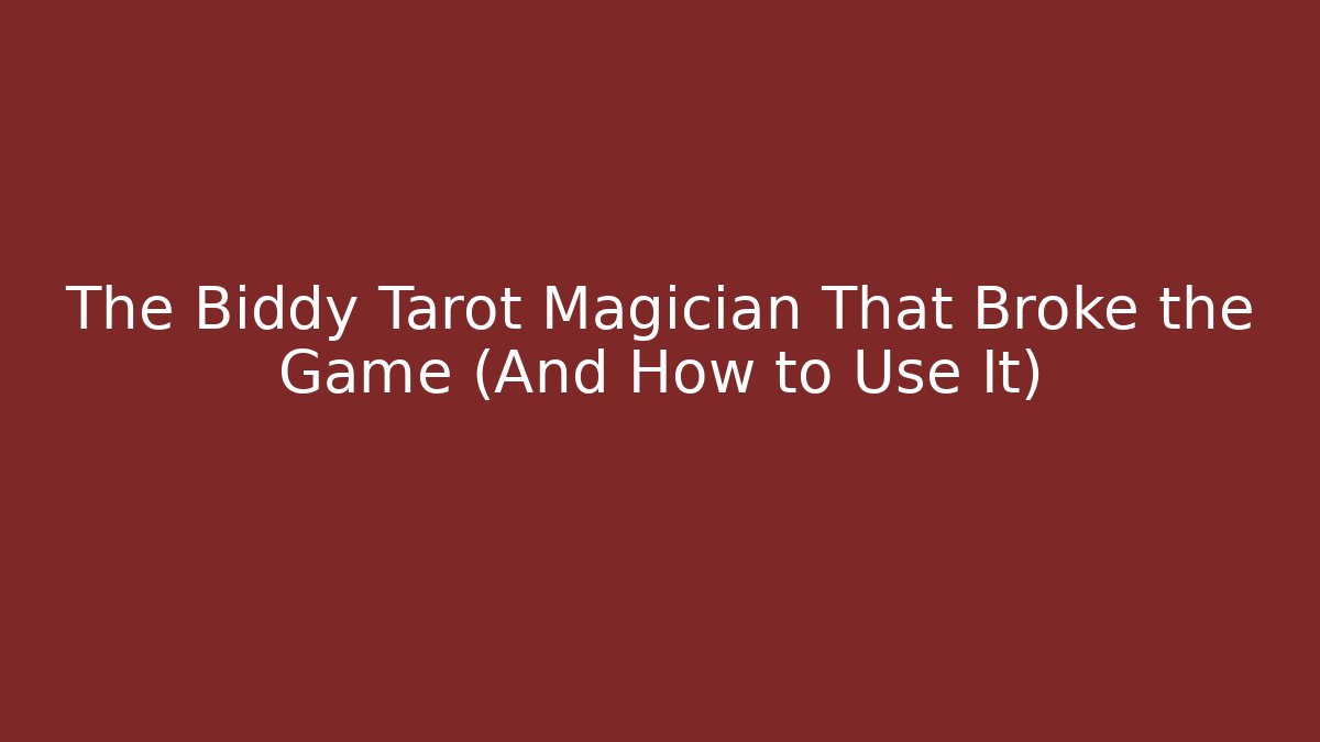 The Biddy Tarot Magician That Broke the Game (And How to Use It)