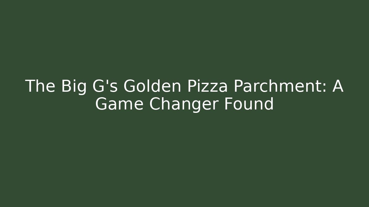 The Big G's Golden Pizza Parchment: A Game Changer Found