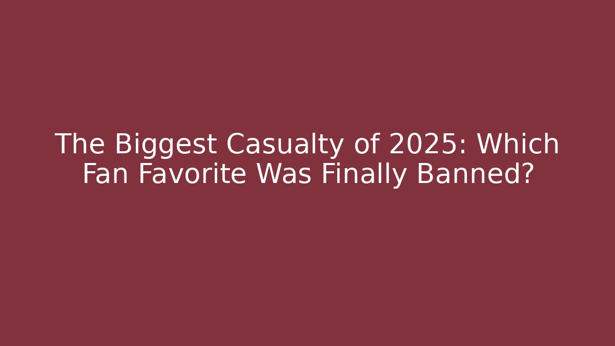 The Biggest Casualty of 2025: Which Fan Favorite Was Finally Banned?