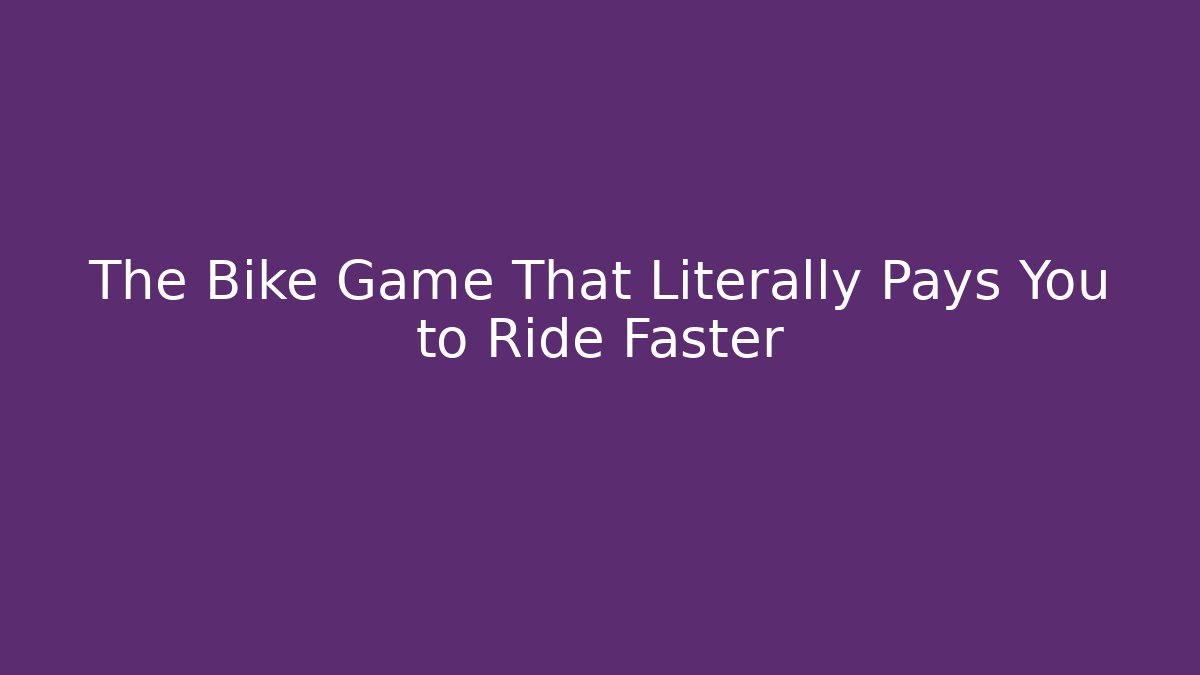 The Bike Game That Literally Pays You to Ride Faster