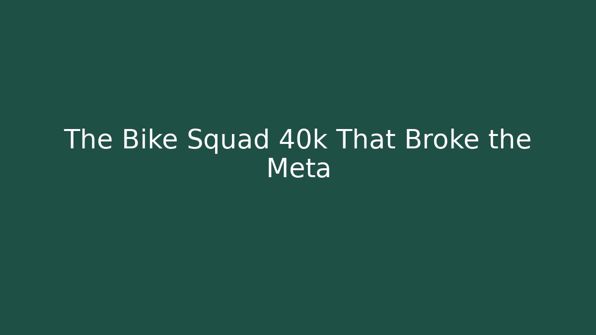 The Bike Squad 40k That Broke the Meta