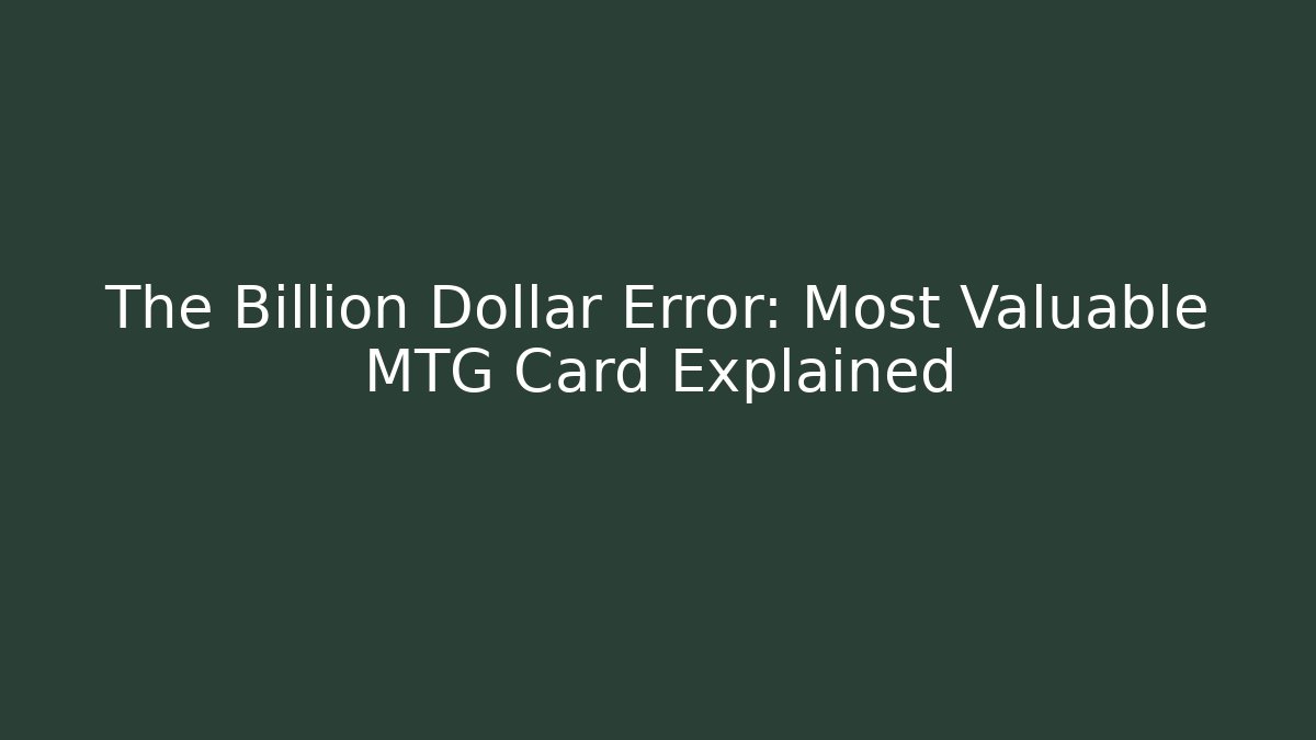 The Billion Dollar Error: Most Valuable MTG Card Explained