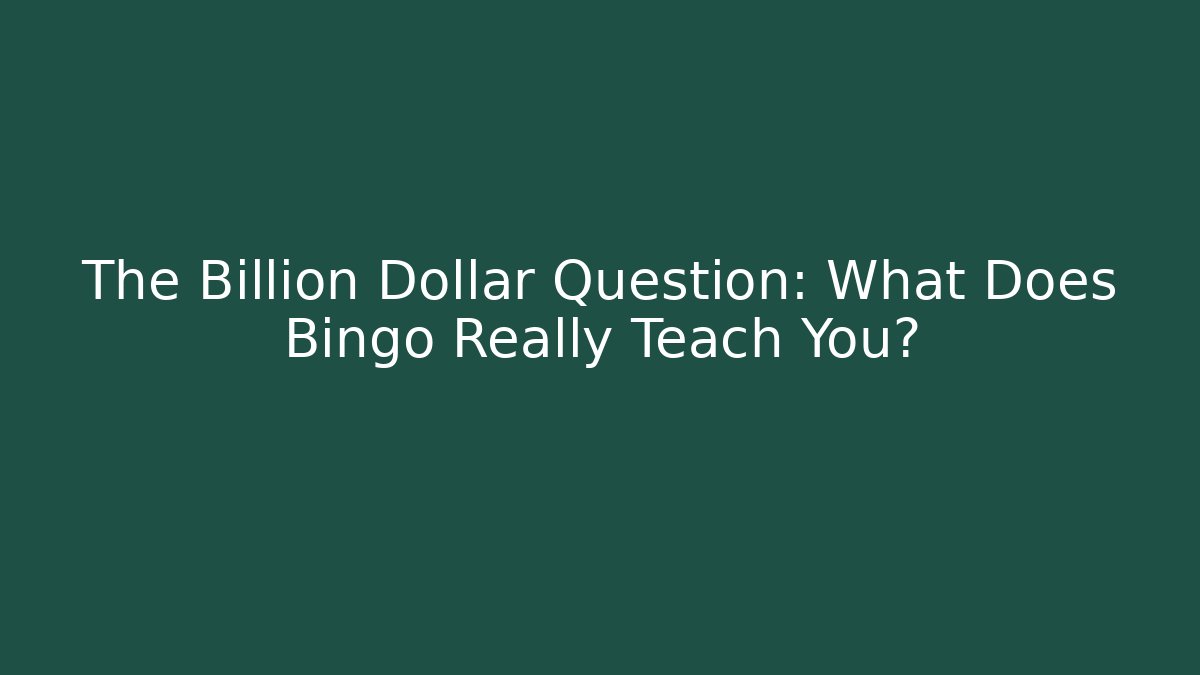 The Billion Dollar Question: What Does Bingo Really Teach You?