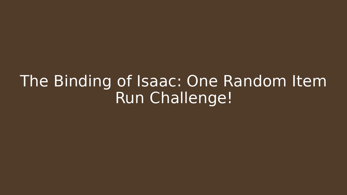 The Binding of Isaac: One Random Item Run Challenge!