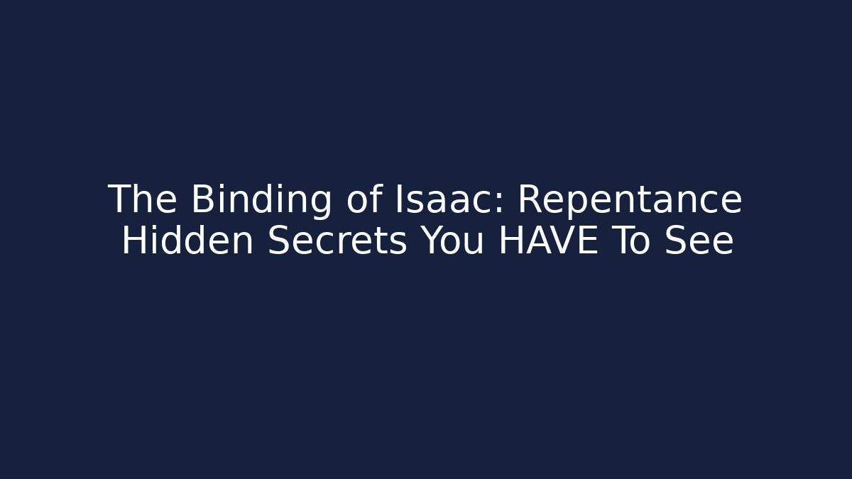 The Binding of Isaac: Repentance Hidden Secrets You HAVE To See