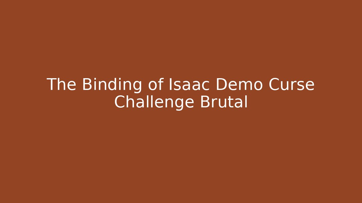 The Binding of Isaac Demo Curse Challenge Brutal