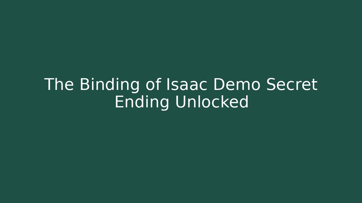 The Binding of Isaac Demo Secret Ending Unlocked