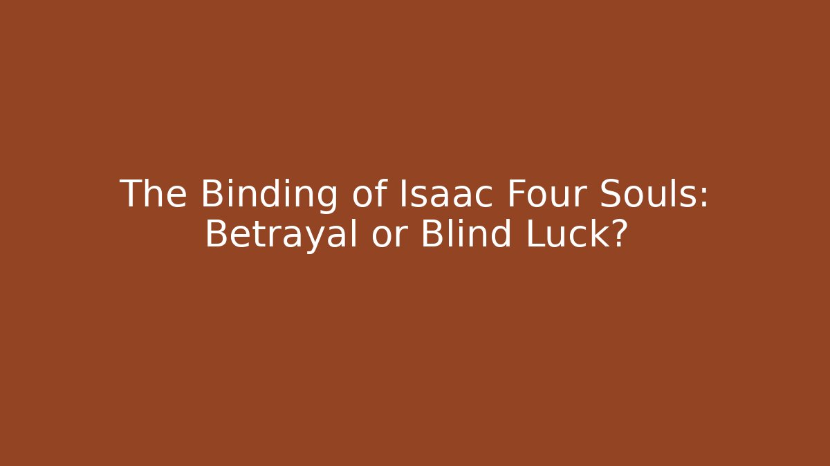 The Binding of Isaac Four Souls: Betrayal or Blind Luck?