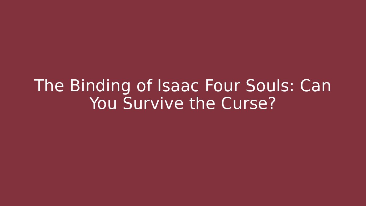 The Binding of Isaac Four Souls: Can You Survive the Curse?