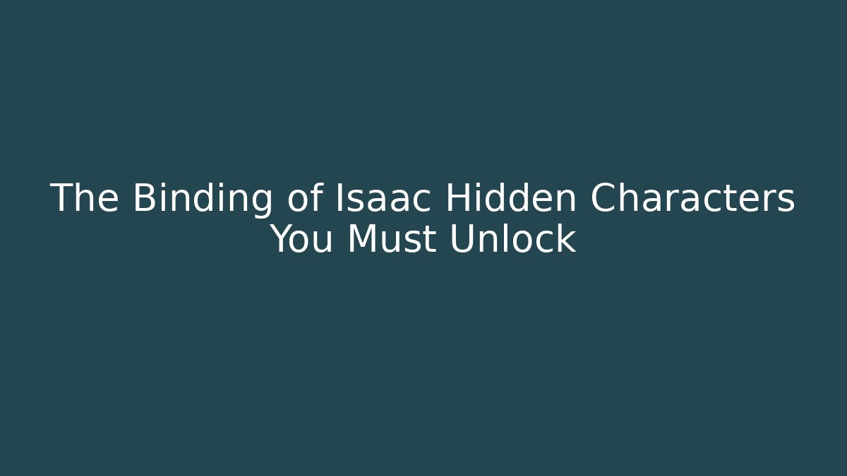 The Binding of Isaac Hidden Characters You Must Unlock